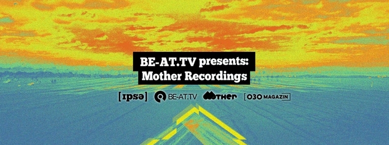 Mother Recordings, IPSE, BE-AT.TV, 030, Party, Berlin, Disco, House, Mat.Joe, Superlover, David Keno, Nhan Solo, Dilby